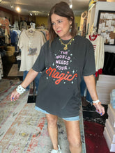 Load image into Gallery viewer, WORLD NEEDS YOUR MAGIC TEE
